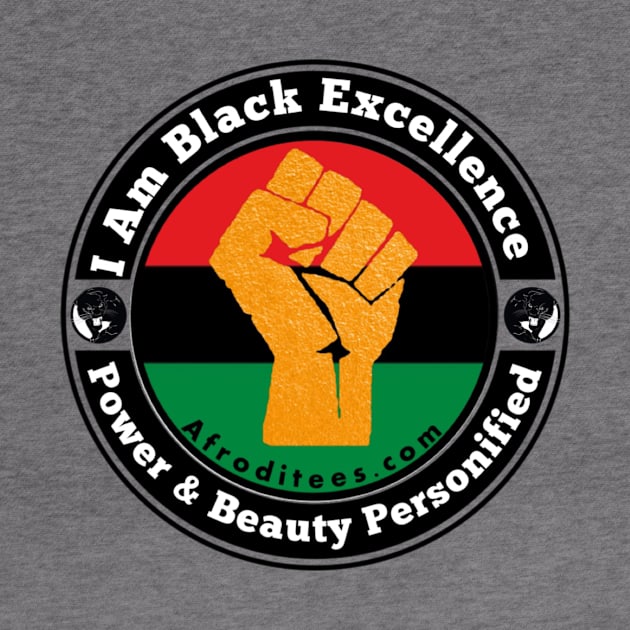 I Am Black Excellence by Afroditees